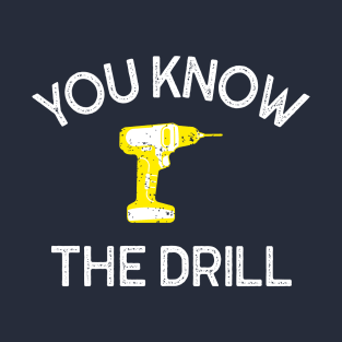You Know The Drill T-Shirt