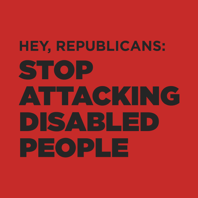 Stop Attacking Disabled People (US GOP) by PhineasFrogg