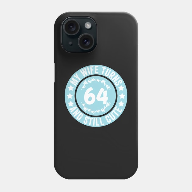 My Wife Turns 64 And Still Cute Funny birthday quote Phone Case by shopcherroukia