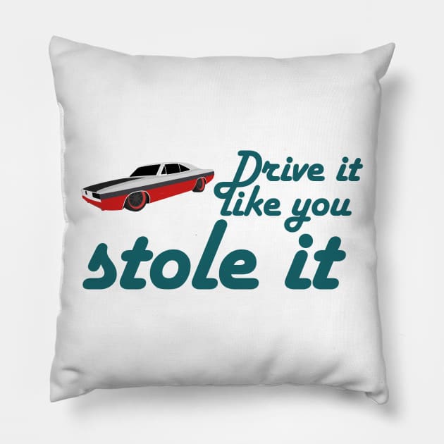 Drive it like you stole it Pillow by Sham