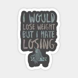 I would lose weight but I hate losing Magnet