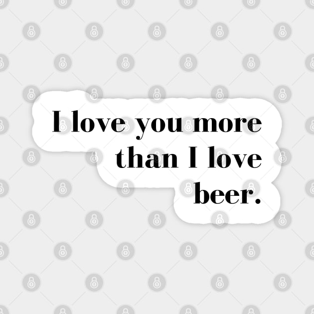 I Love You More than I Love Beer. Funny Couples Valentines Day Design. Magnet by That Cheeky Tee