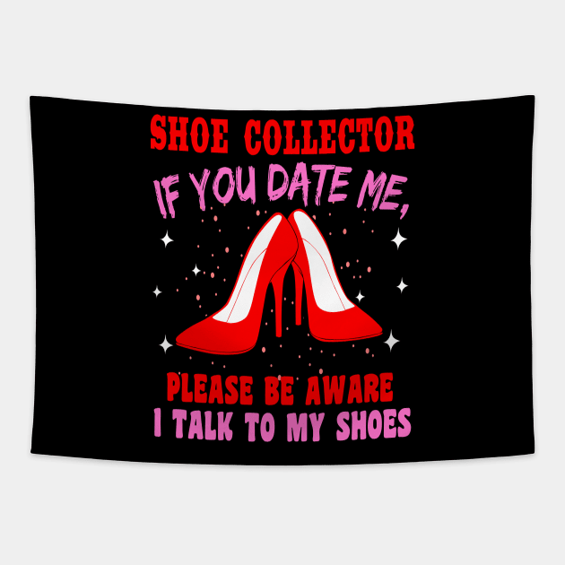 If You Date Me, Please By Aware I Talk To My Shoes Tapestry by LetsBeginDesigns