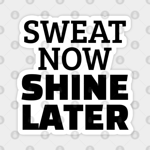 Sweat Now Shine Later Magnet by Texevod