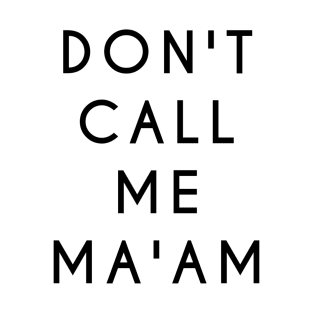 Don't Call Me Ma'am (Black Text) T-Shirt