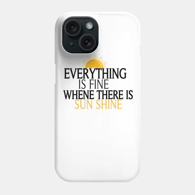 Everything Is Fine When There Is Sunshine, , Summer Vacation Tee, Sun Shine Tee, Funny Mom Tee Phone Case by ArkiLart Design