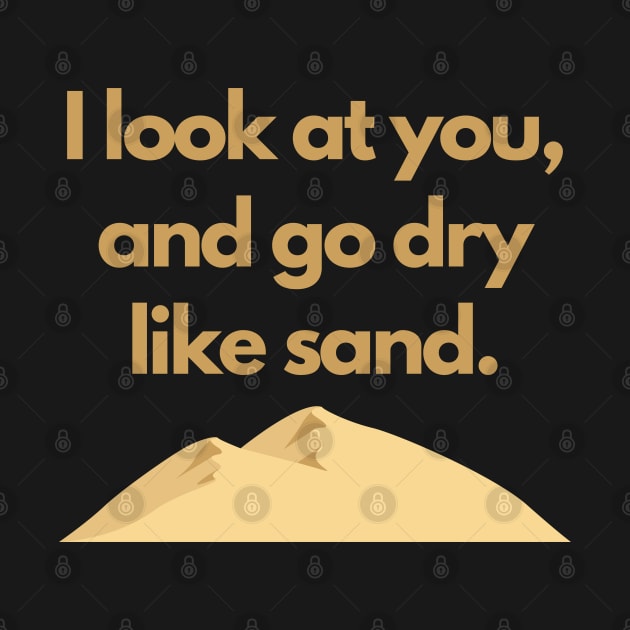 The Great TV Quote: Dry Like Sand by mschubbybunny