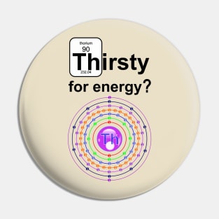 Thirsty for Energy Thorium Pin