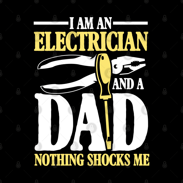 I Am An Electrician and a Dad Nothing Shocks Me - Electrician Dad by AngelBeez29