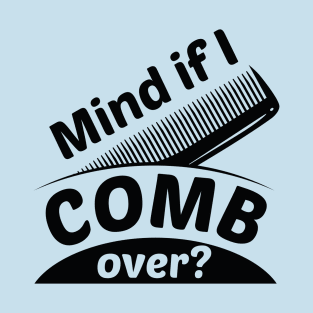 Mind If I Comb Over T-Shirt