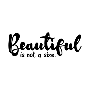 Beautiful is not a size T-Shirt