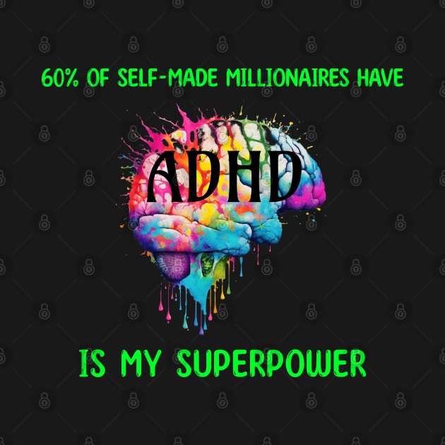 60% of self-made millionaires have ADHD is my superpower by KHWD