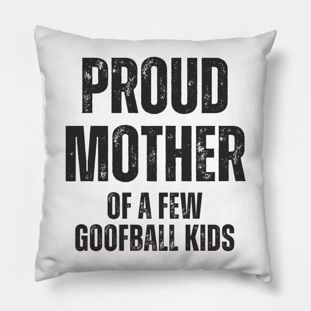 Proud Mother of a few Goofball Kids,motherhood,Mother's day Pillow by Emouran