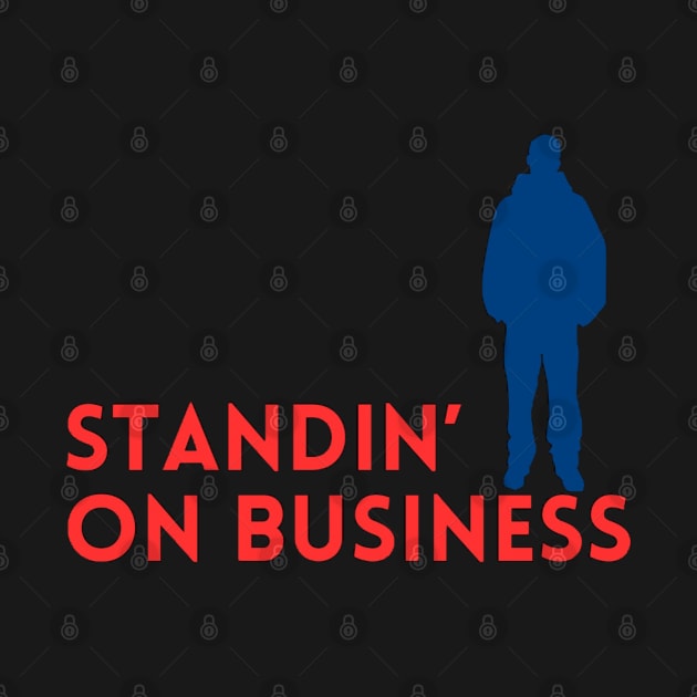 Standing on Business Graphic Design | Trendy Pop Culture Quotes by The Print Palace