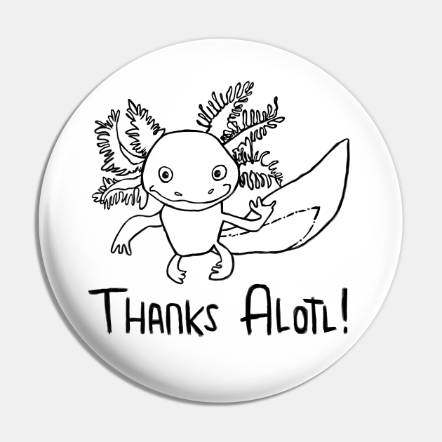 Axolotl Pun, Thanks A Lotl