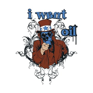 I Want Oil T-Shirt