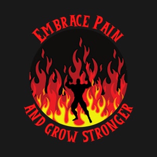 Embrace Pain And Grow Stronger T-Shirt