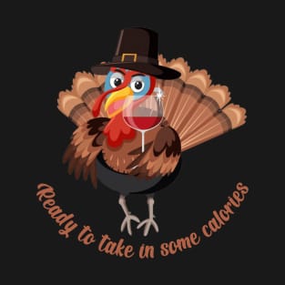 Ready to take in some calories, Happy Thanksgiving T-Shirt