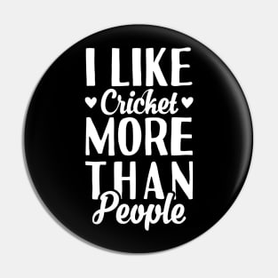 I Like Cricket More Than People Pin