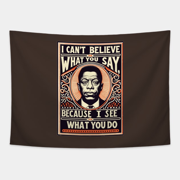 James Baldwin | I can't believe what you say, because I see what you do. Tapestry by AlephArt