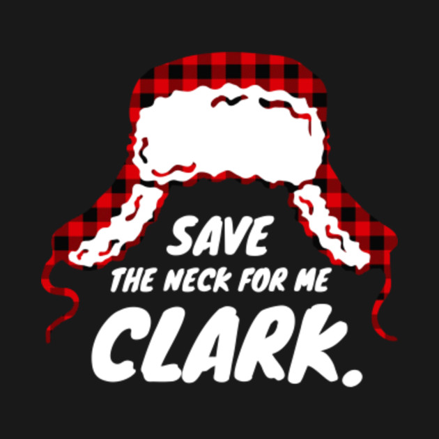 Discover Save the neck for me Clark - Cousin Eddie - Christmas - T-Shirt