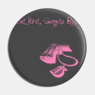 BUT FIRST, GANGSTA RAP. 2.0 (PINK) Pin