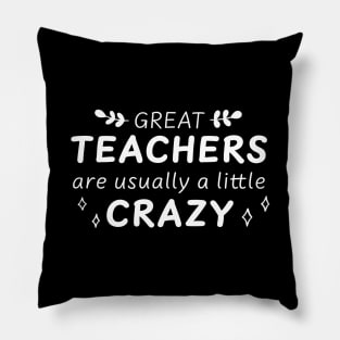 Great Teachers are Crazy Pillow