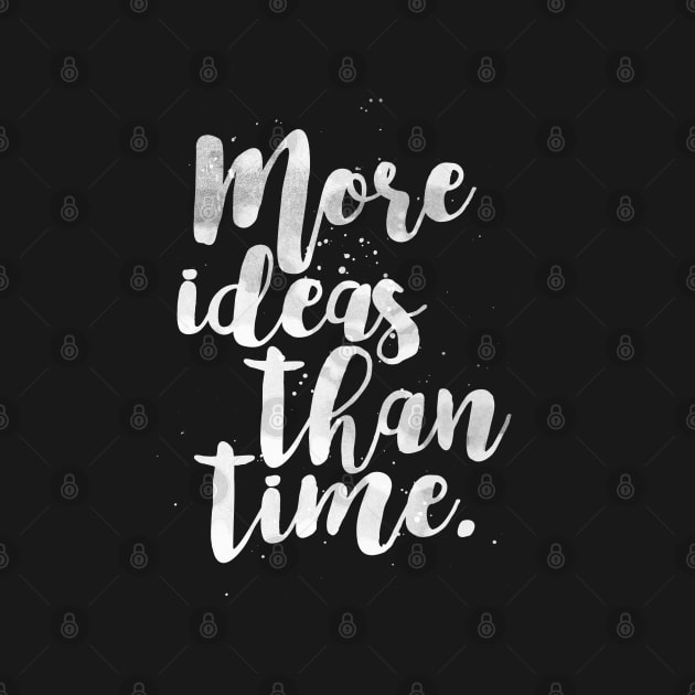 More Ideas Than Time by William Henry Design