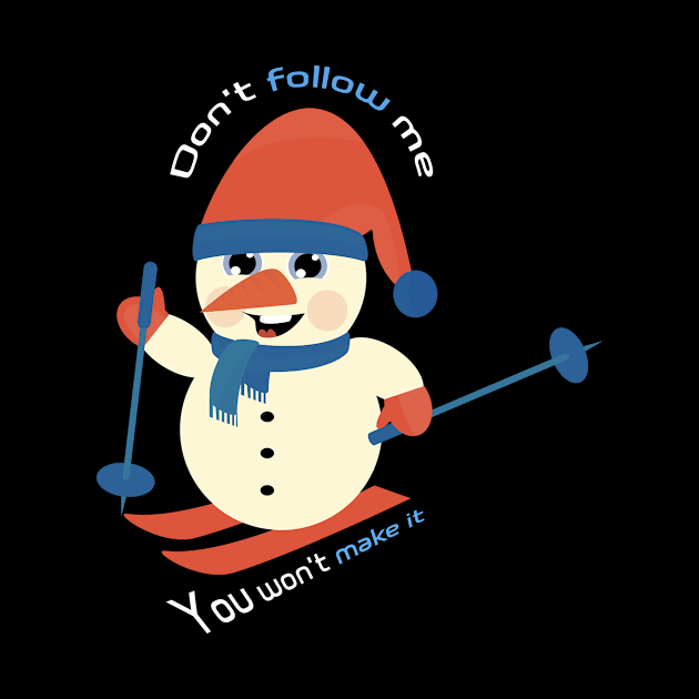 Don't Follow Me You Won't Make It - Funny skiing Design - super gift for motorcycle lovers by Mila Store