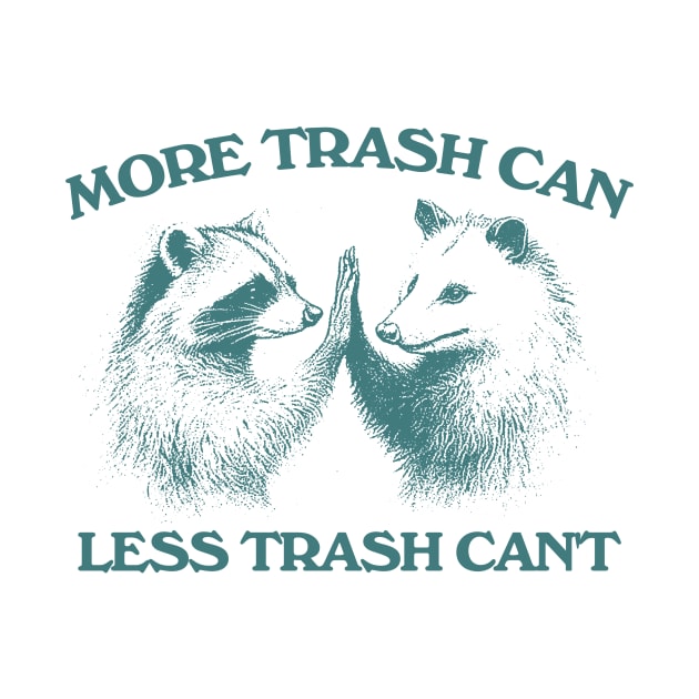 Raccoon opossum tshirt, More trash can Less trash can't, Funny Inspiration Tee Motivational by Justin green