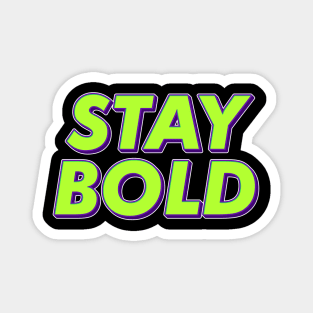 Stay Bold Magnet