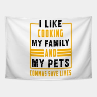 I Like Cooking My Family And My Pets Commas Save Lives Tapestry