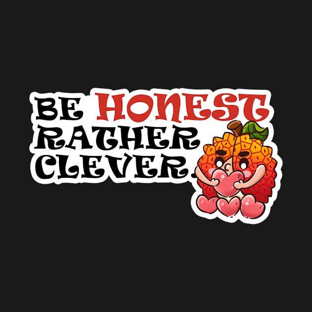 Be Honest Rather Clever by LycheeDesign