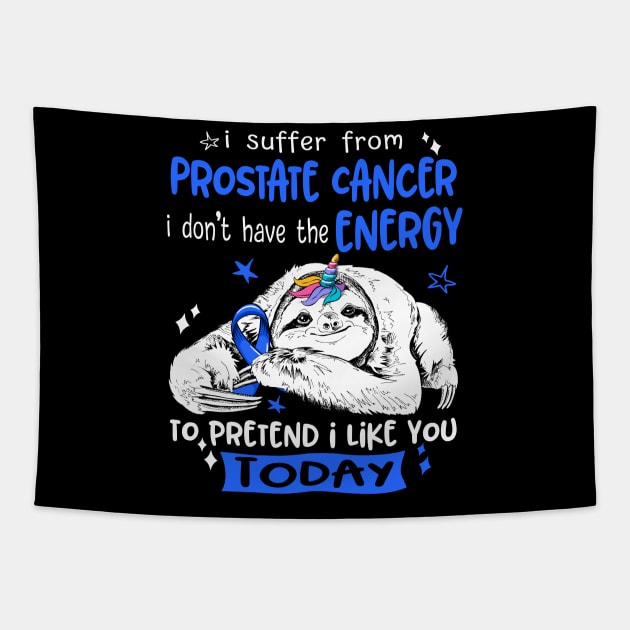 I suffer from Prostate Cancer i don't have the Energy to pretend i like you today Tapestry by ThePassion99