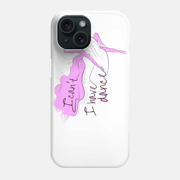 I can't I have dance Pink on Pink Phone Case by ArtingBadass