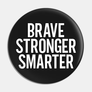 Brave Stronger Smarter Pin