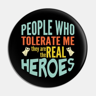 People tolerate me are the real heroes Pin