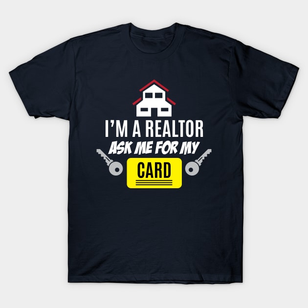 I'm A Realtor Ask For My Card Gift T Shirt Real Estate Agent I'm A Realtor Ask For My Card Gift T Shirt Real Estate Agent