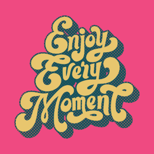 Enjoy Every Moment T-Shirt