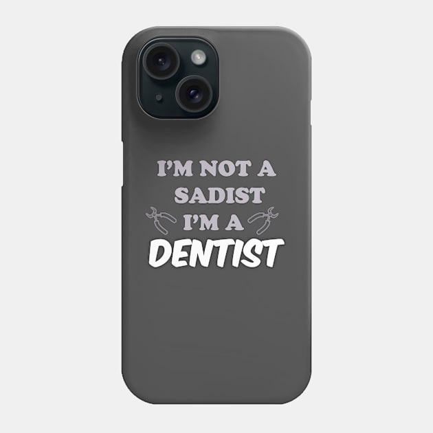 I'm not a sadist i'm a dentist Phone Case by ddesing