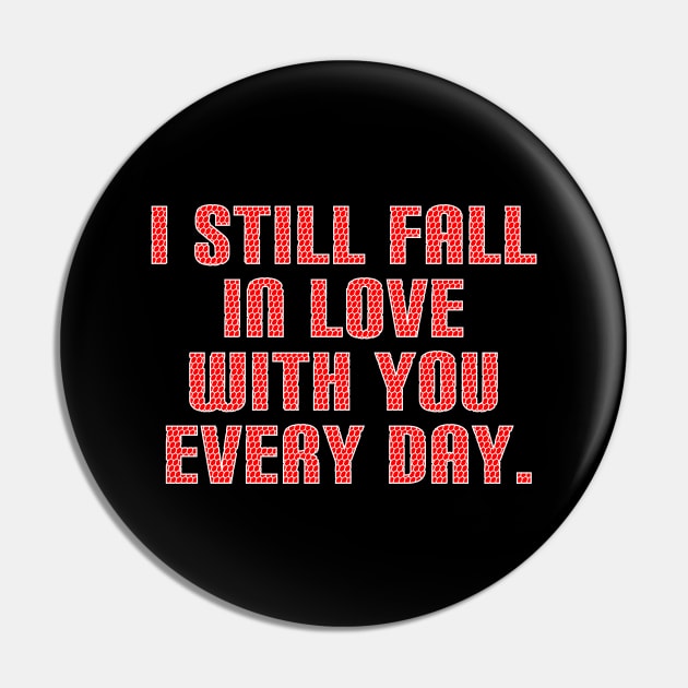 I still fall in love with you every day Pin by Word and Saying