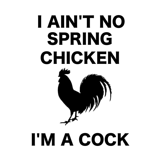 I AIN'T NO SPRING CHICKEN BLACK WRITING by ZSBakerStreet