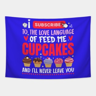 I subscribe to the love language of feed me cupcakes - a cupcake lover design Tapestry