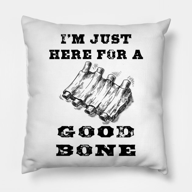 I'm just here for a good bone Pillow by LahayCreative2017