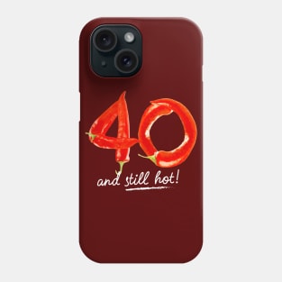 40th Birthday Gifts - 40 Years and still Hot Phone Case