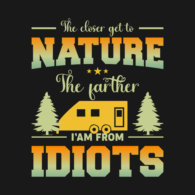 The Closer I Get To Nature The Farther I Am From Idiots by GoodWills