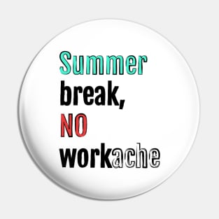 Summer break, no workache Pin