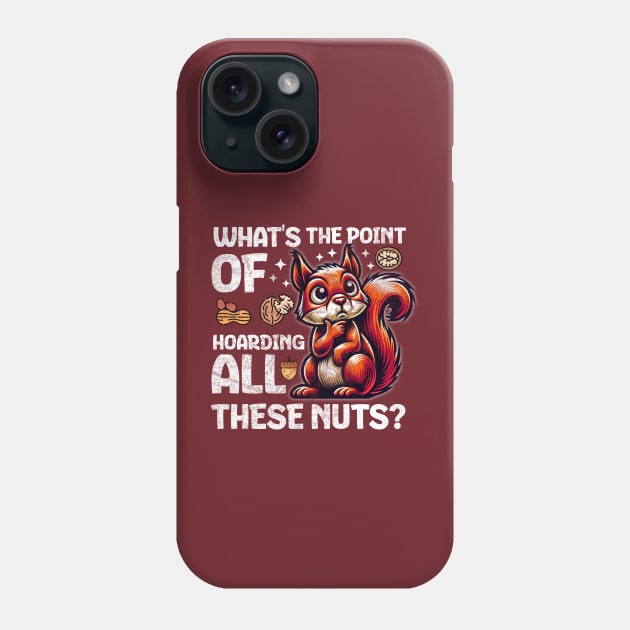 Existential Squirrel: "What's the Point of Hoarding All These Nuts?" Phone Case by Critter Chaos