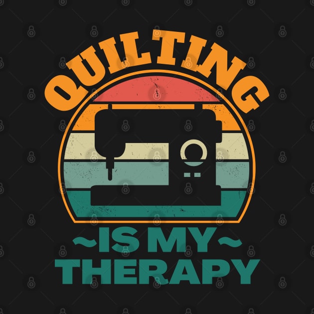 Quilting Is My Therapy by FullOnNostalgia