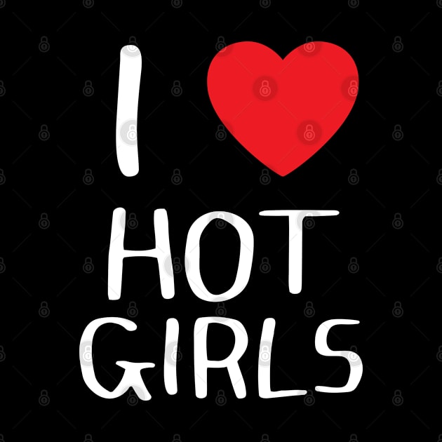 I Love Hot Girls I Heart Hot Girls by BobaPenguin